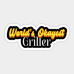 World's Okayest Griller! Sticker